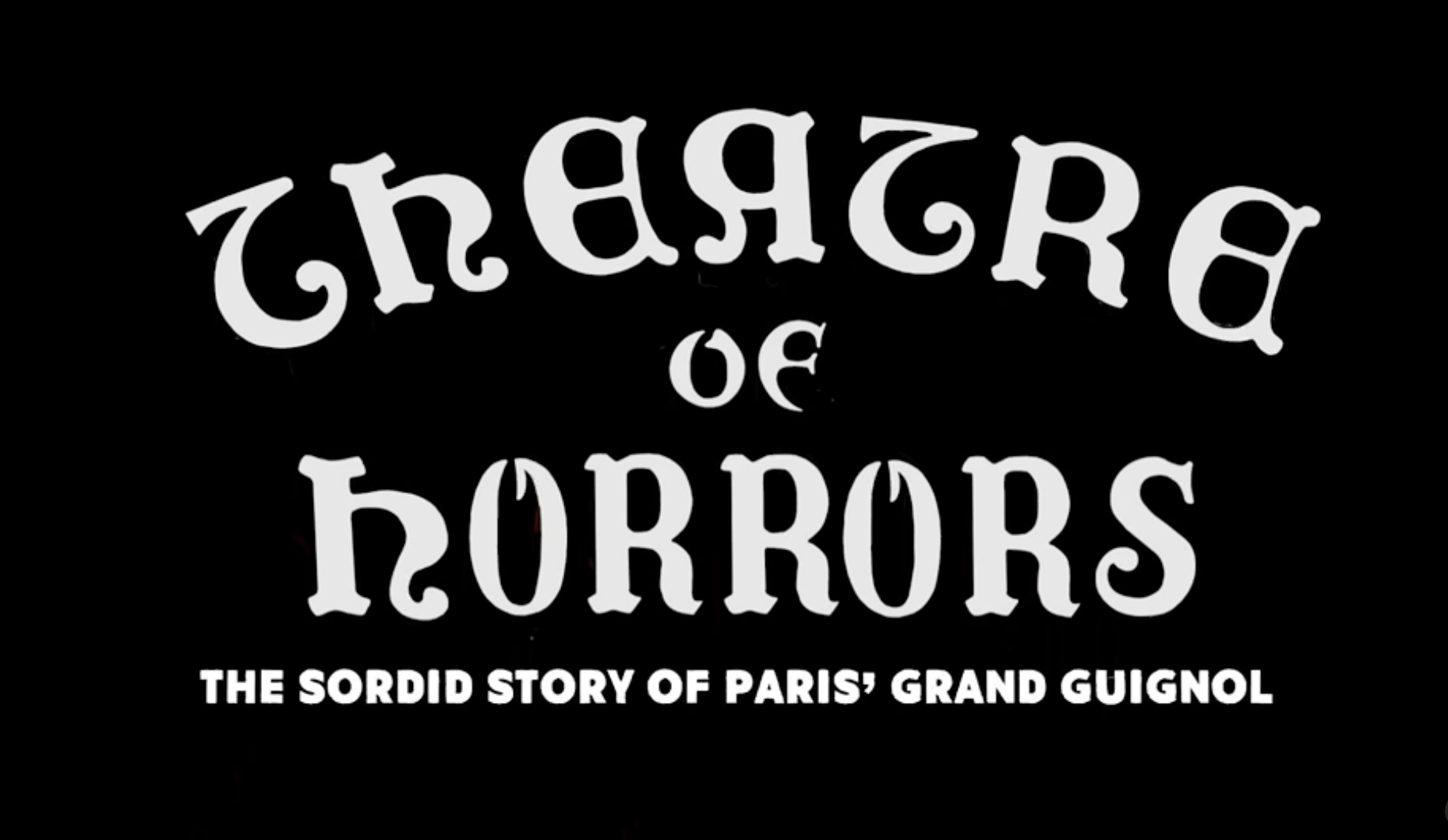 THEATRE OF HORRORS: The Sordid Story of Paris' Grand Guignol